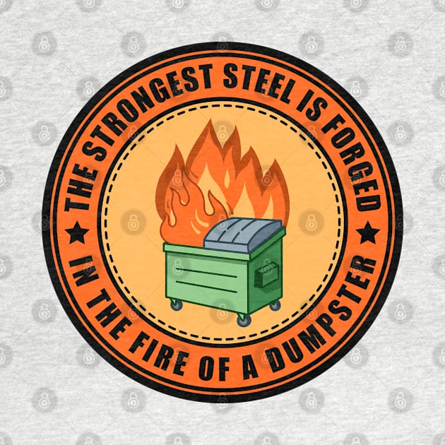 The Strongest Steel is Forged in the Fire of a Dumpster by SHB-art